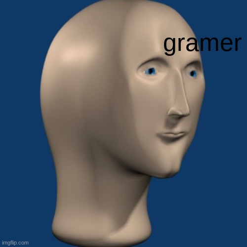 meme man | gramer | image tagged in meme man | made w/ Imgflip meme maker