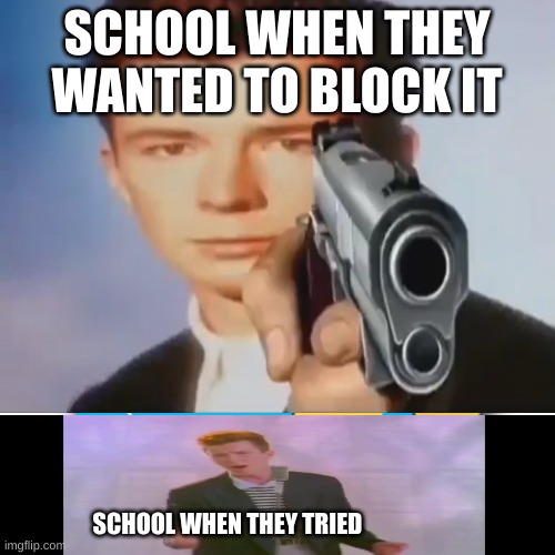 SCHOOL WHEN THEY WANTED TO BLOCK IT SCHOOL WHEN THEY TRIED | made w/ Imgflip meme maker