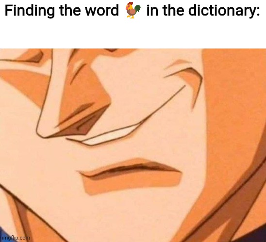 ? | Finding the word 🐓 in the dictionary: | image tagged in vegetta smirk | made w/ Imgflip meme maker