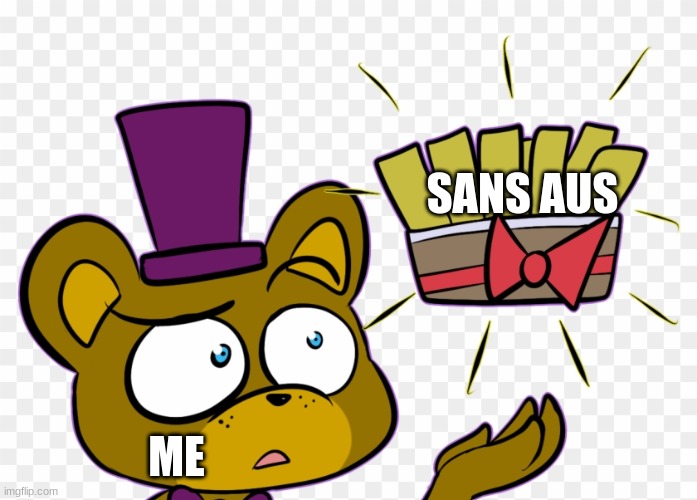 idk wat else to put... | SANS AUS; ME | made w/ Imgflip meme maker