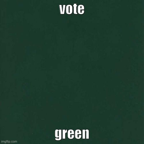 plain dark green square | vote; green | image tagged in plain dark green square | made w/ Imgflip meme maker