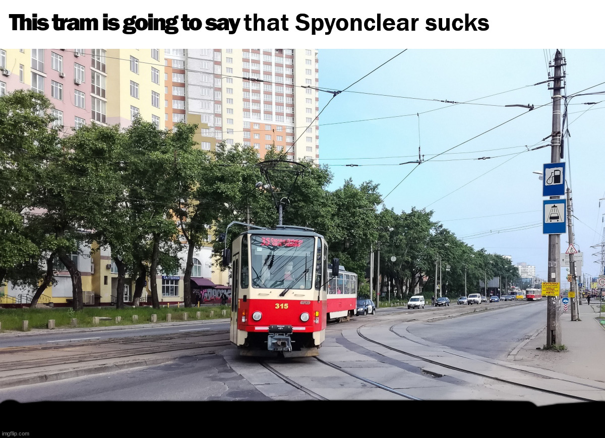 Spyonclear Sucks, really! | that Spyonclear sucks | image tagged in this tram is going to say a thing | made w/ Imgflip meme maker