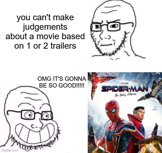 I'm gonna see this thing. | you can't make judgements about a movie based on 1 or 2 trailers; OMG IT'S GONNA BE SO GOOD!!!!! | image tagged in hypocrite neckbeard | made w/ Imgflip meme maker