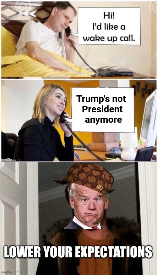 LOWER YOUR EXPECTATIONS | image tagged in tds wake up call,scumbag brandon | made w/ Imgflip meme maker