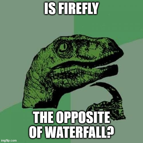 No title cuz im bored | IS FIREFLY; THE OPPOSITE OF WATERFALL? | image tagged in memes,philosoraptor | made w/ Imgflip meme maker