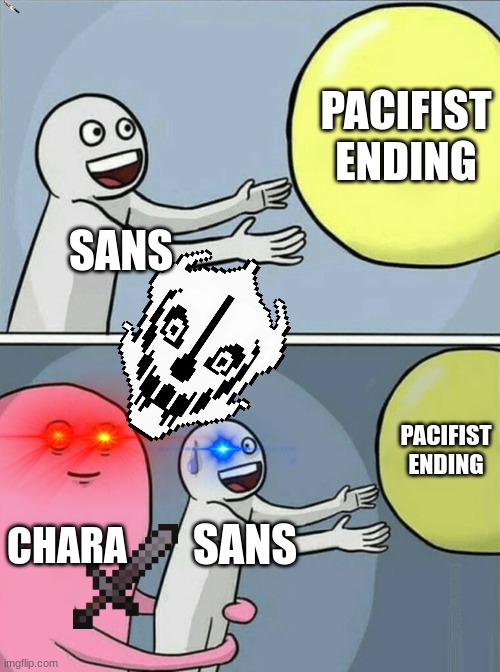 Running Away Balloon Meme | PACIFIST ENDING; SANS; PACIFIST ENDING; CHARA; SANS | image tagged in memes,running away balloon | made w/ Imgflip meme maker