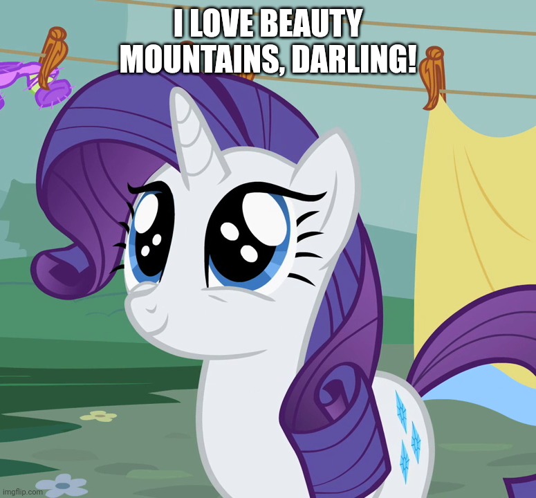 I LOVE BEAUTY MOUNTAINS, DARLING! | made w/ Imgflip meme maker