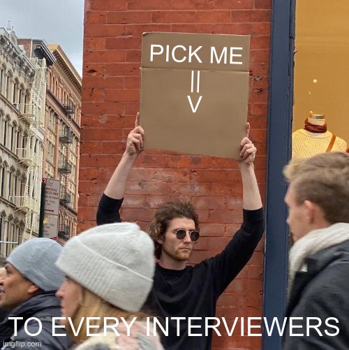 PICK ME | PICK ME
||
V; TO EVERY INTERVIEWERS | image tagged in memes,guy holding cardboard sign,need job,job interview | made w/ Imgflip meme maker