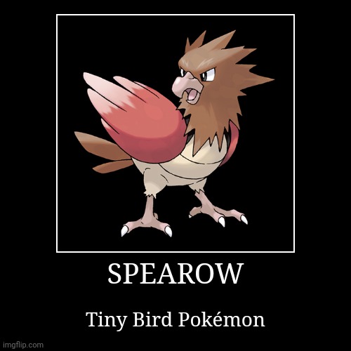 Spearow | image tagged in demotivationals,pokemon,spearow | made w/ Imgflip demotivational maker