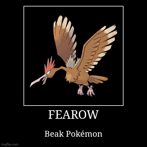 Fearow | image tagged in demotivationals,pokemon,fearow | made w/ Imgflip demotivational maker