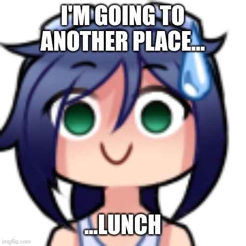 F i n a l l y f o o d | I'M GOING TO ANOTHER PLACE... ...LUNCH | image tagged in scarlet realization | made w/ Imgflip meme maker