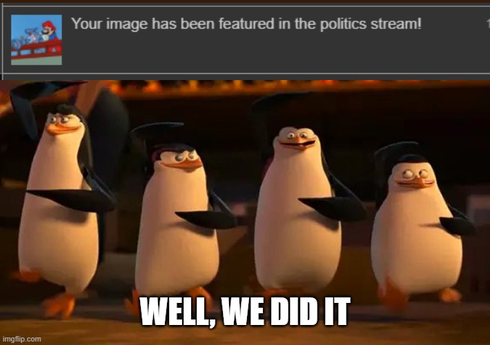 yay | WELL, WE DID IT | image tagged in we did it boys | made w/ Imgflip meme maker