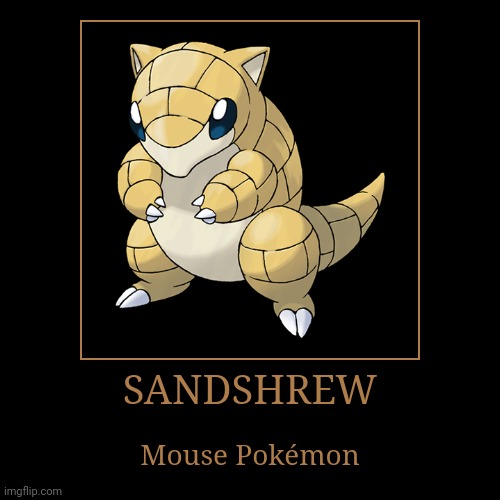 Sandshrew | image tagged in demotivationals,pokemon,sandshrew | made w/ Imgflip demotivational maker