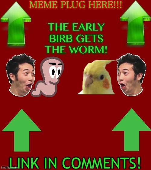 Meme plug I upvote your memes 2 | image tagged in meme plug i upvote your memes 2 | made w/ Imgflip meme maker