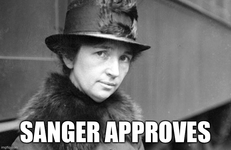 margaret sanger 1917 | SANGER APPROVES | image tagged in margaret sanger 1917 | made w/ Imgflip meme maker