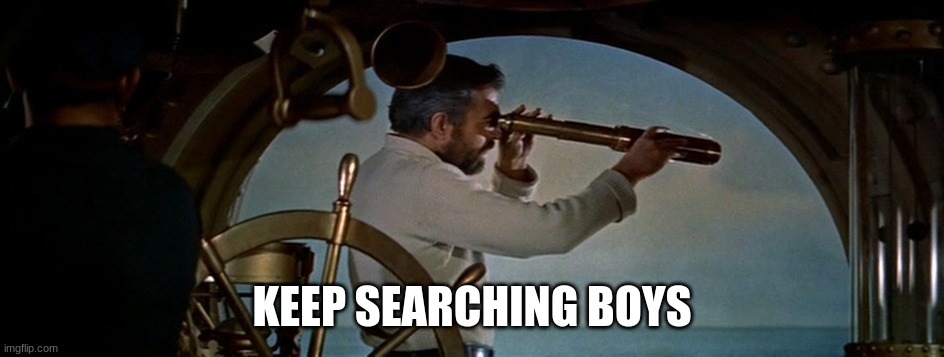 Keep searching, boys | KEEP SEARCHING BOYS | image tagged in keep searching boys | made w/ Imgflip meme maker