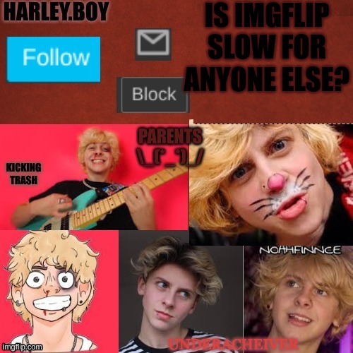 harley 3.0 | IS IMGFLIP SLOW FOR ANYONE ELSE? | image tagged in harley 3 0 | made w/ Imgflip meme maker