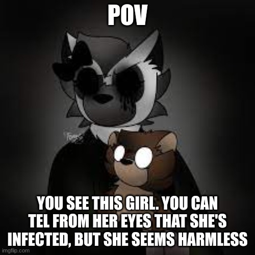 WDYD | POV; YOU SEE THIS GIRL. YOU CAN TEL FROM HER EYES THAT SHE'S INFECTED, BUT SHE SEEMS HARMLESS | made w/ Imgflip meme maker