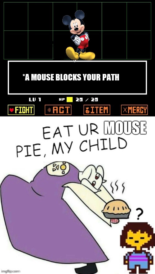 Toriel Makes Pies | *A MOUSE BLOCKS YOUR PATH; MOUSE | image tagged in toriel makes pies | made w/ Imgflip meme maker