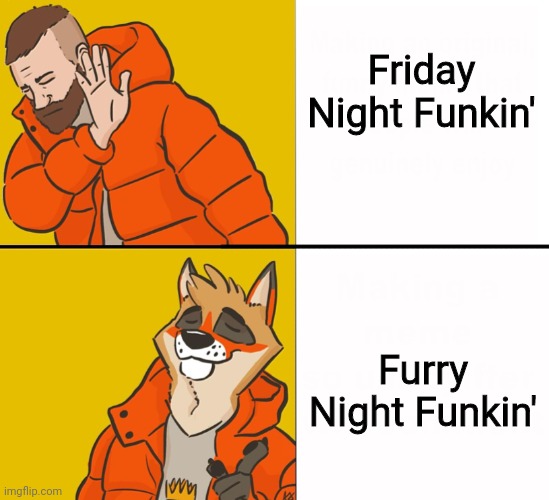 Yes | Friday Night Funkin'; Furry Night Funkin' | image tagged in furry drake | made w/ Imgflip meme maker