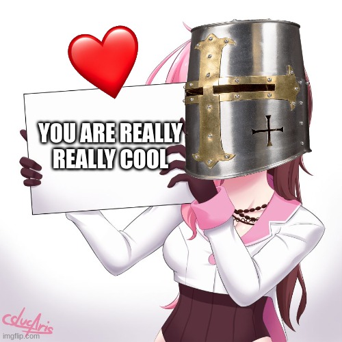 quick message of the day <3 | YOU ARE REALLY REALLY COOL | image tagged in neo holding sign,wholesome,anime,anime meme,crusader | made w/ Imgflip meme maker