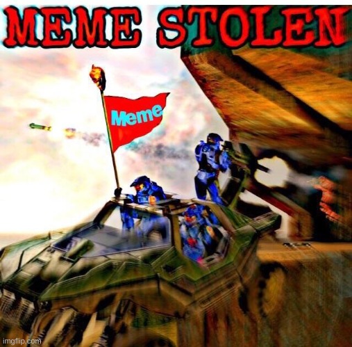 for ya'll who wanted a "Meme stolen" here yeah go! its Halo Edition to. | image tagged in meme stolen halo edition | made w/ Imgflip meme maker