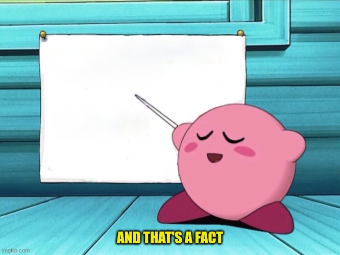kirby sign | AND THAT'S A FACT | image tagged in kirby sign | made w/ Imgflip meme maker
