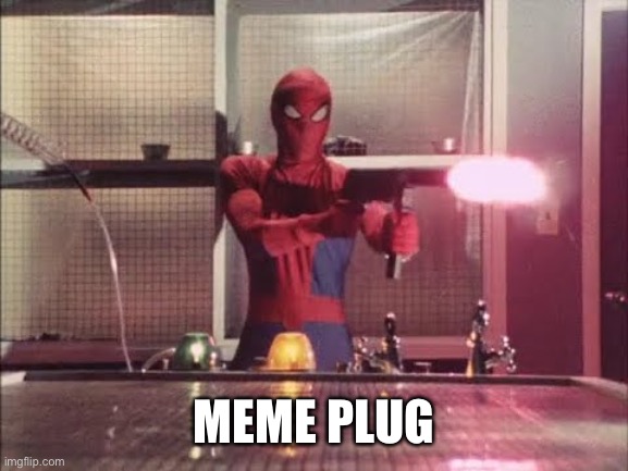 https://imgflip.com/i/5tj04c | MEME PLUG | image tagged in spiderman shooting | made w/ Imgflip meme maker