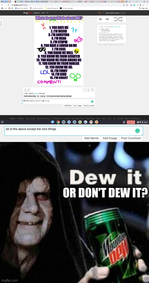 Should I dew it? | OR DON'T DEW IT? | image tagged in dew it without watermark,dew it,insult | made w/ Imgflip meme maker