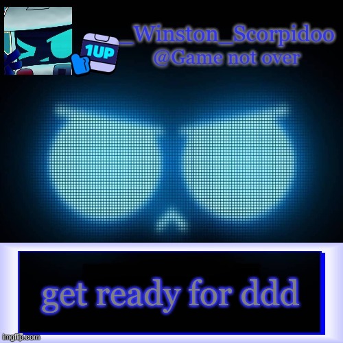 Winston's 8-Bit template | get ready for ddd | image tagged in winston's 8-bit template | made w/ Imgflip meme maker