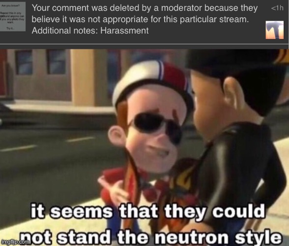 They couldn’t handle it | image tagged in the neutron style | made w/ Imgflip meme maker