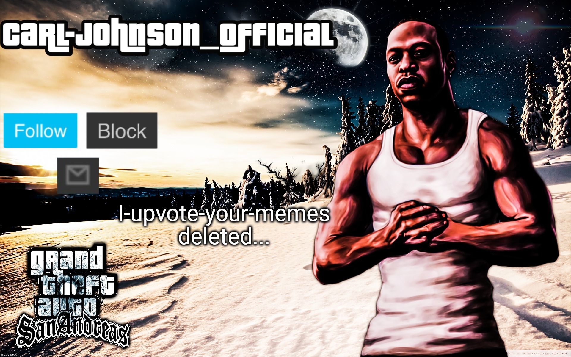 Carl-Johnson_Official template | I-upvote-your-memes deleted... | image tagged in carl-johnson_official template | made w/ Imgflip meme maker