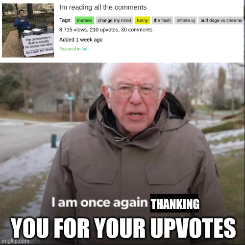 Thank you guys :)))))) | THANKING; YOU FOR YOUR UPVOTES | image tagged in memes,funny,haha | made w/ Imgflip meme maker