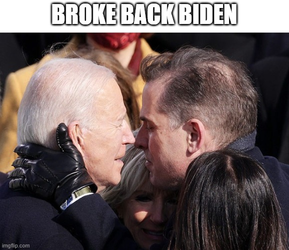 Broke Back Biden | BROKE BACK BIDEN | image tagged in broke back biden | made w/ Imgflip meme maker