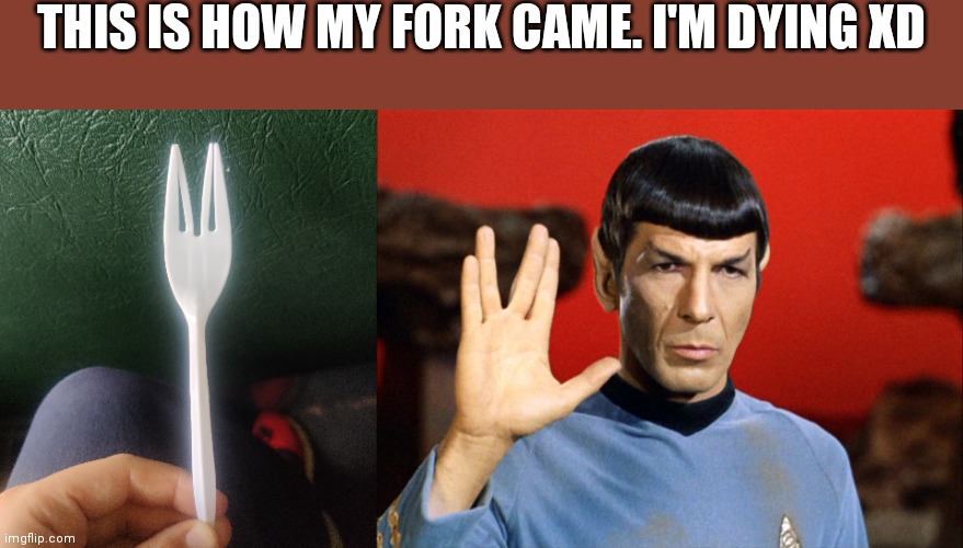 I didn't bend it the fork came like that | THIS IS HOW MY FORK CAME. I'M DYING XD | made w/ Imgflip meme maker