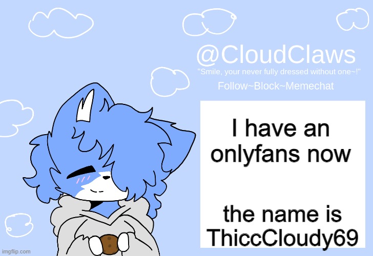 The Clawed Temp | I have an onlyfans now; the name is ThiccCloudy69 | image tagged in the clawed temp | made w/ Imgflip meme maker