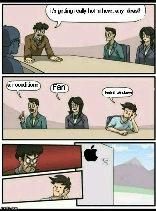 *slam | it's getting really hot in here, any ideas? air conditioner; Fan; Install windows | image tagged in apple board room meeting,lol,windows,iphone,phone,boardroom meeting suggestion | made w/ Imgflip meme maker