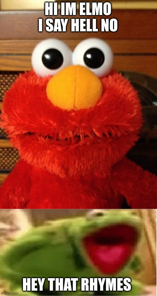 HI IM ELMO I SAY HELL NO; HEY THAT RHYMES | image tagged in tickle me hell no,oh hell no | made w/ Imgflip meme maker