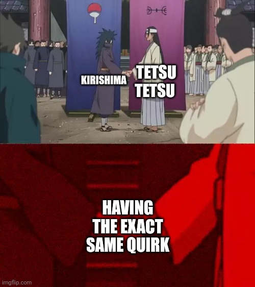 They both get hard | TETSU TETSU; KIRISHIMA; HAVING THE EXACT SAME QUIRK | image tagged in naruto handshake meme template | made w/ Imgflip meme maker