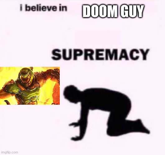 We praise the most badass christian ever! | DOOM GUY | image tagged in i belive in supermacy | made w/ Imgflip meme maker