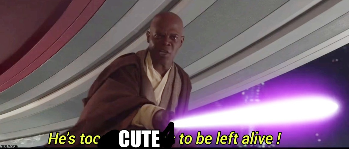 He's too dangerous to be left alive! | CUTE | image tagged in he's too dangerous to be left alive | made w/ Imgflip meme maker