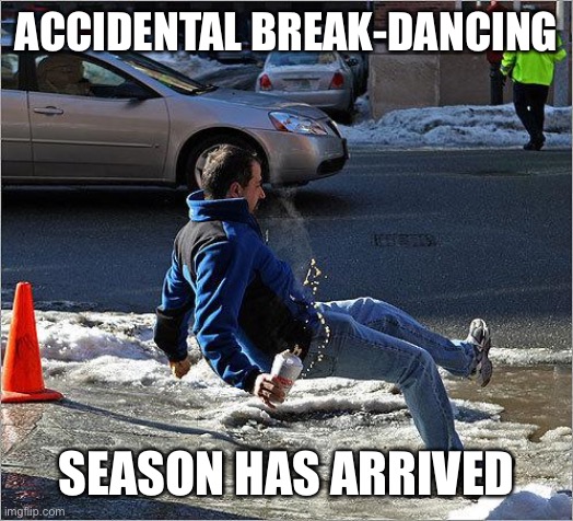 Ice Slip | ACCIDENTAL BREAK-DANCING; SEASON HAS ARRIVED | image tagged in ice slip | made w/ Imgflip meme maker