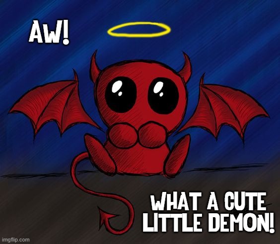 AW! WHAT A CUTE LITTLE DEMON! | made w/ Imgflip meme maker