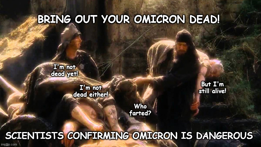 It's science | BRING OUT YOUR OMICRON DEAD! I'm not
dead yet! But I'm
still alive! I'm not dead either! Who
farted? SCIENTISTS CONFIRMING OMICRON IS DANGEROUS | image tagged in omicron | made w/ Imgflip meme maker