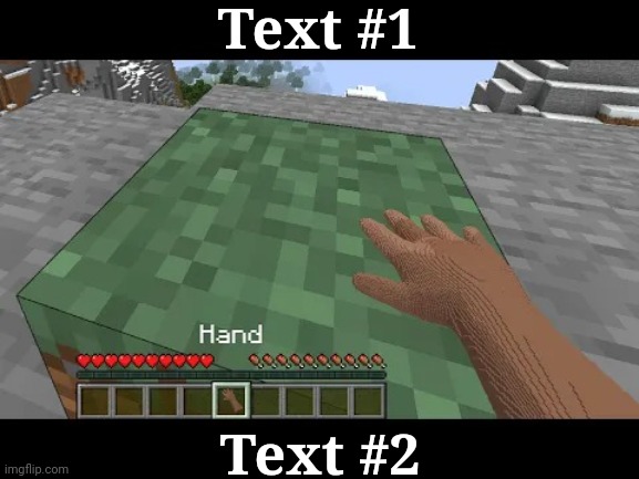 Hand touching Minecraft grass block | Text #1; Text #2 | image tagged in hand touching minecraft grass block | made w/ Imgflip meme maker