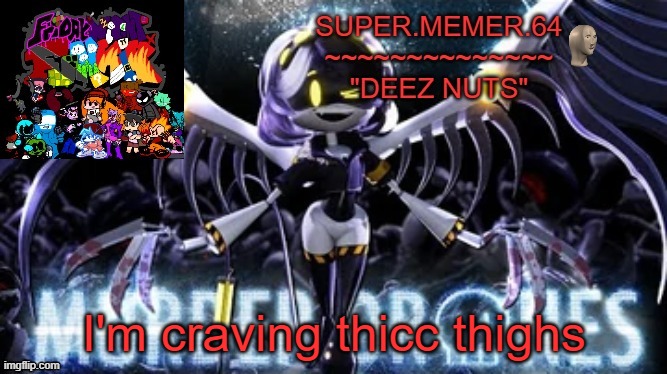 Super.memer.64 | I'm craving thicc thighs | image tagged in super memer 64 | made w/ Imgflip meme maker