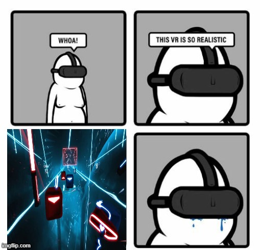 When you play to much beat saber | image tagged in whoa this vr is so realistic | made w/ Imgflip meme maker