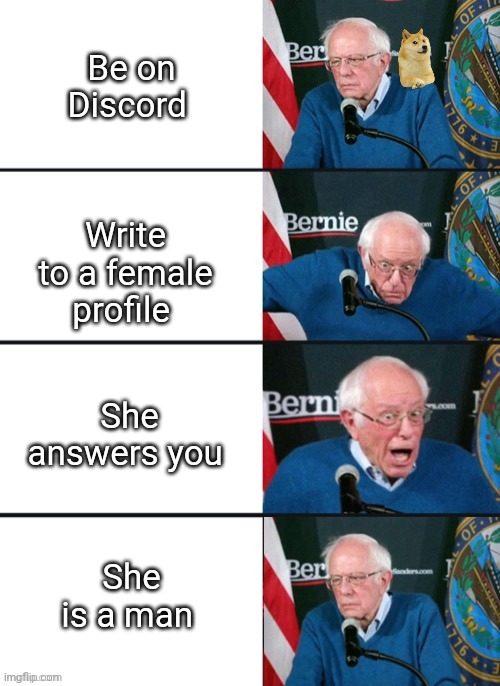 Bernie Sander Reaction (change) | Be on Discord; Write to a female profile; She answers you; She is a man | image tagged in bernie sander reaction change | made w/ Imgflip meme maker