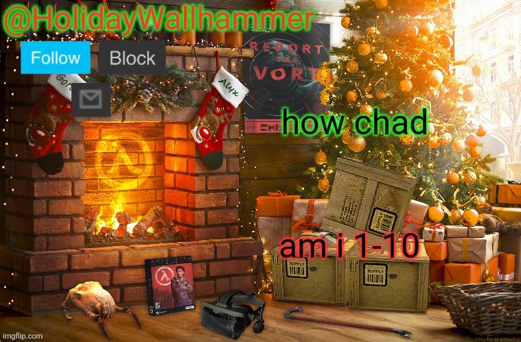 how chad; am i 1-10 | image tagged in wallhammer christmas temp | made w/ Imgflip meme maker