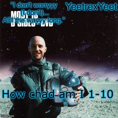 Moby 4.0 | How chad am I 1-10 | image tagged in moby 4 0 | made w/ Imgflip meme maker